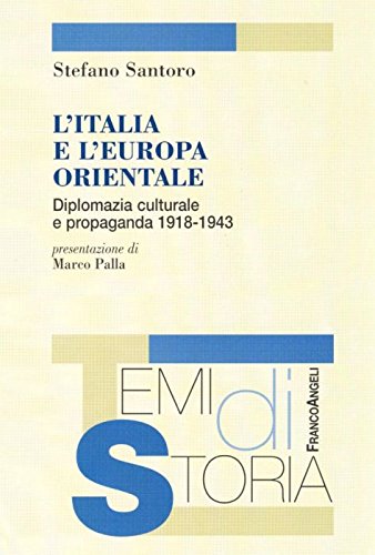 L'Italia e l'Europa orientale. Diplomazia culturale e propaganda (1918-1943) (Temi di storia) Social Sciences