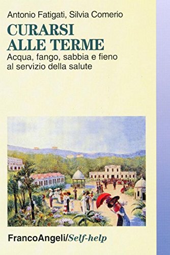 Curarsi alle terme. Acqua, fango, sabbia e fieno al servizio della salute (Self-help) Books