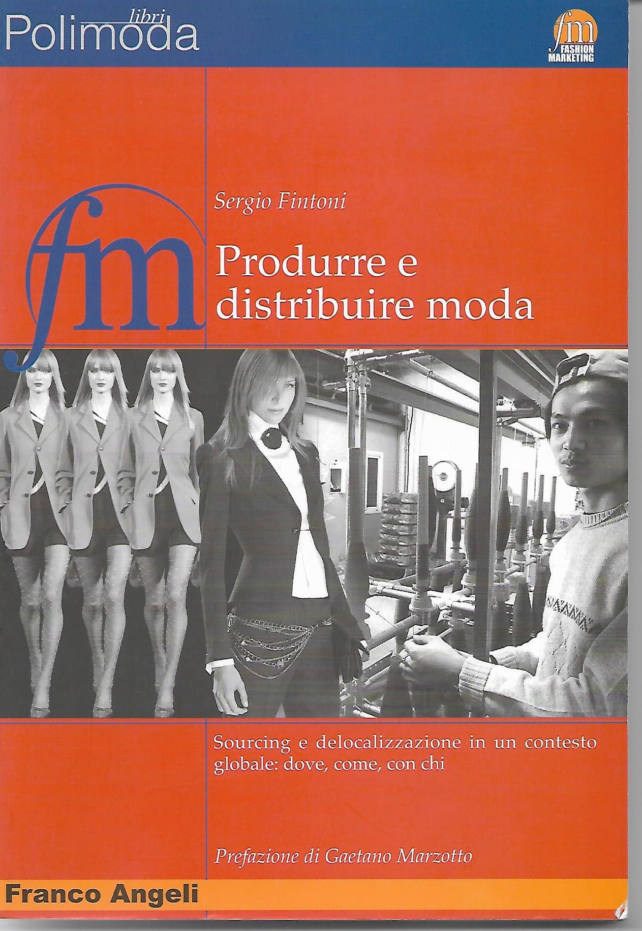 Produrre e distribuire moda. Sourcing e delocalizzazione in un contesto globale: dove, come, con chi (Fashion marketing) Business, Finance & Career