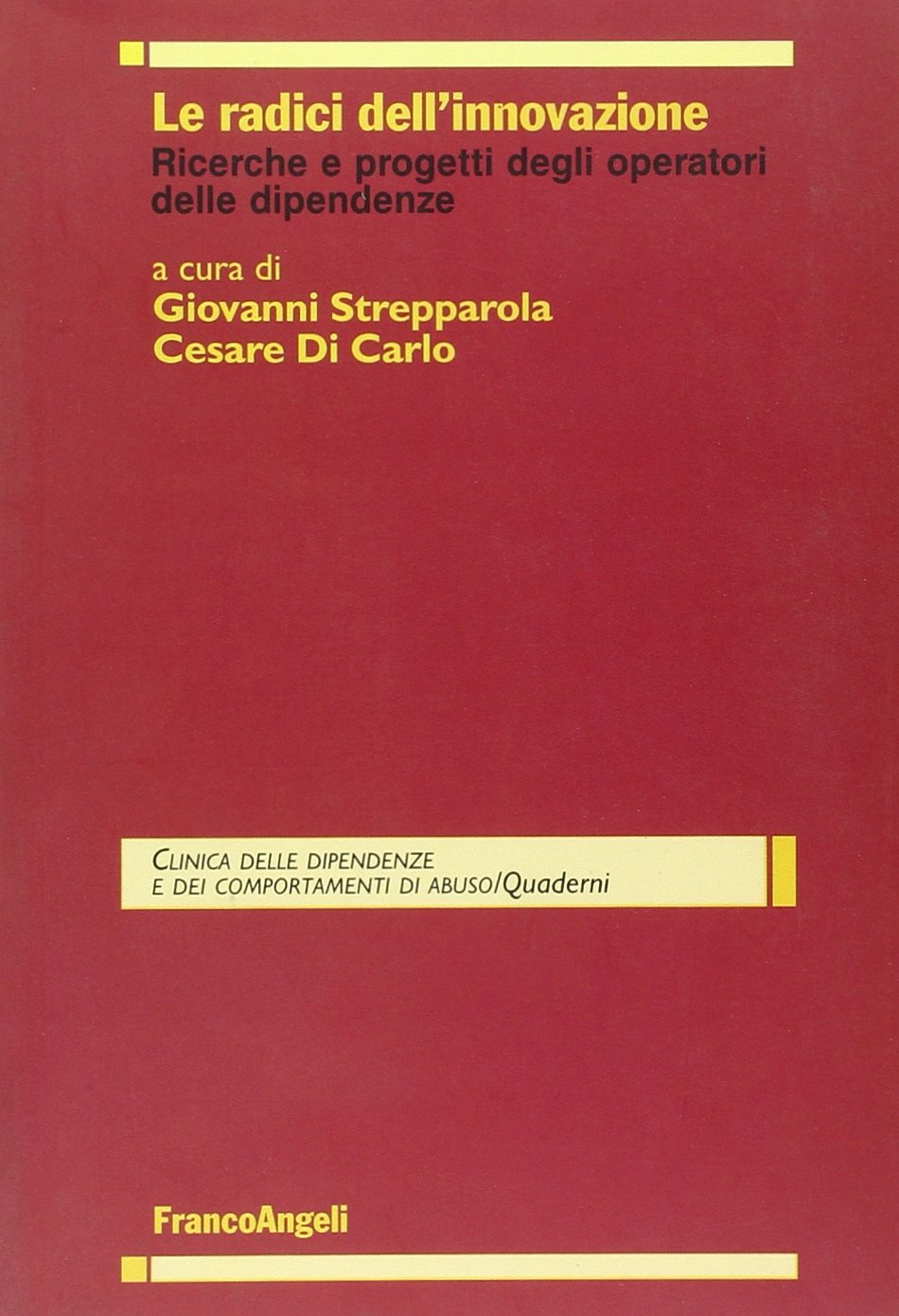 Le radici dell'innovazione. Ricerche e progetti degli operatori delle dipendenze (Clinica delle dipend. e dei comp. d'abuso) Books