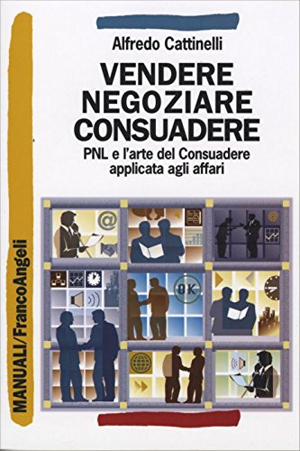 Vendere, negoziare, consuadere. PNL e l'arte di consuadere applicata agli affari book