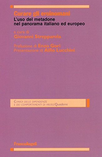 Curare gli eroinomani. L'uso del metadone nel panorama italiano ed europeo (Clinica delle dipend. e dei comp. d'abuso) Books