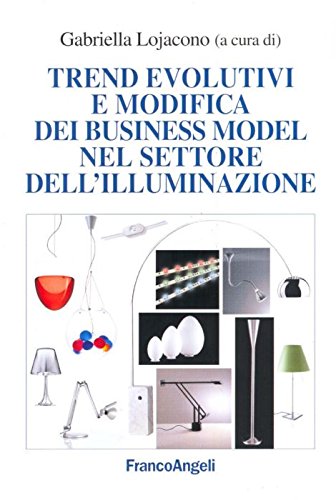 Trend evolutivi e modifica dei business model nel settore dell'illuminazione (La società industriale e postind.-Saggi) Business, Finance & Career