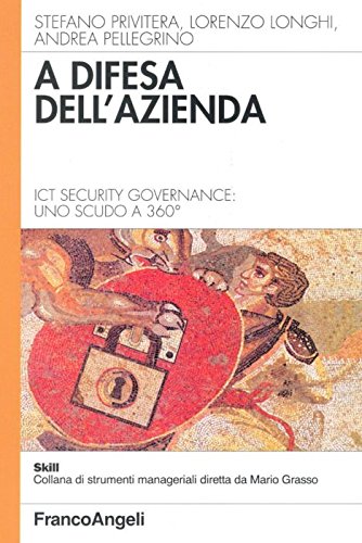 A difesa dell'azienda. Ict Security Governance: uno scudo a 360° (Skill) Computer Science