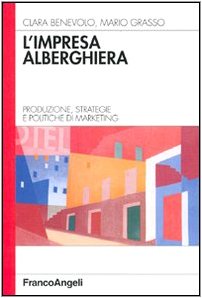 L'impresa alberghiera. Produzione, strategie e politiche di marketing (Azienda moderna) Business, Finance & Career