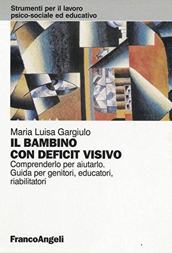 Il bambino con deficit visivo. Comprenderlo per aiutarlo. Guida per genitori, educatori, riabilitatori book