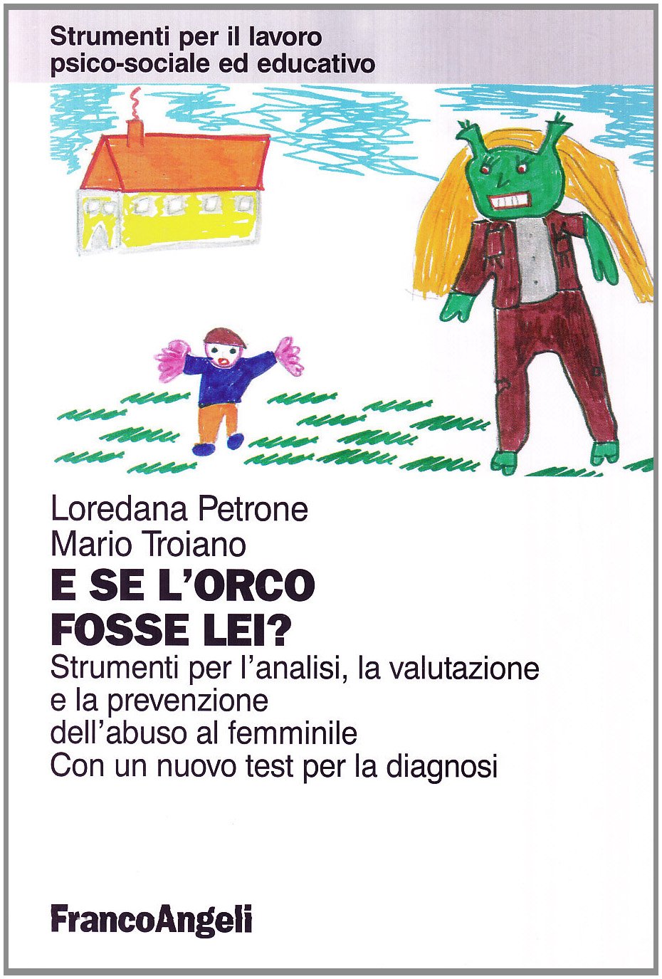E se l'orco fosse lei? Strumenti per l'analisi, la valutazione e la prevenzione dell'abuso al femminile. Con un test per la diagnosi (Strumenti per il lavoro psico-sociale ed educativo) Books