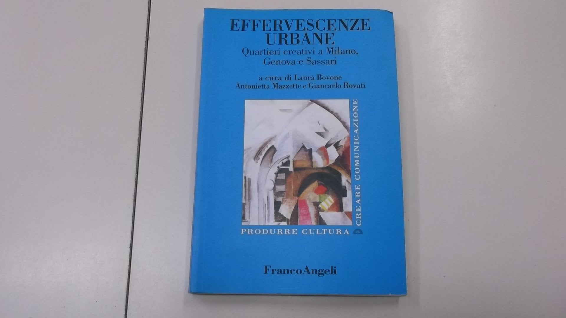 Effervescenze urbane. Quartieri creativi a Milano, Genova e Sassari (Produrre cultura/creare comunicazione) Social Sciences