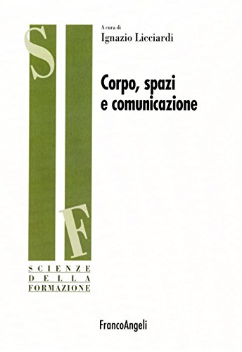 Corpo, spazi e comunicazione (Scienze della formazione. Ricerche) Reference Books