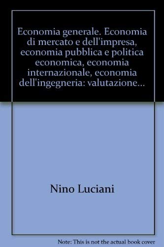 Economia generale. Economia di mercato e dell'impresa, economia pubblica e politica economica, economia internazionale, economia dell'ingegneria: valutazione... (Economia - Textbook) Business, Finance & Career