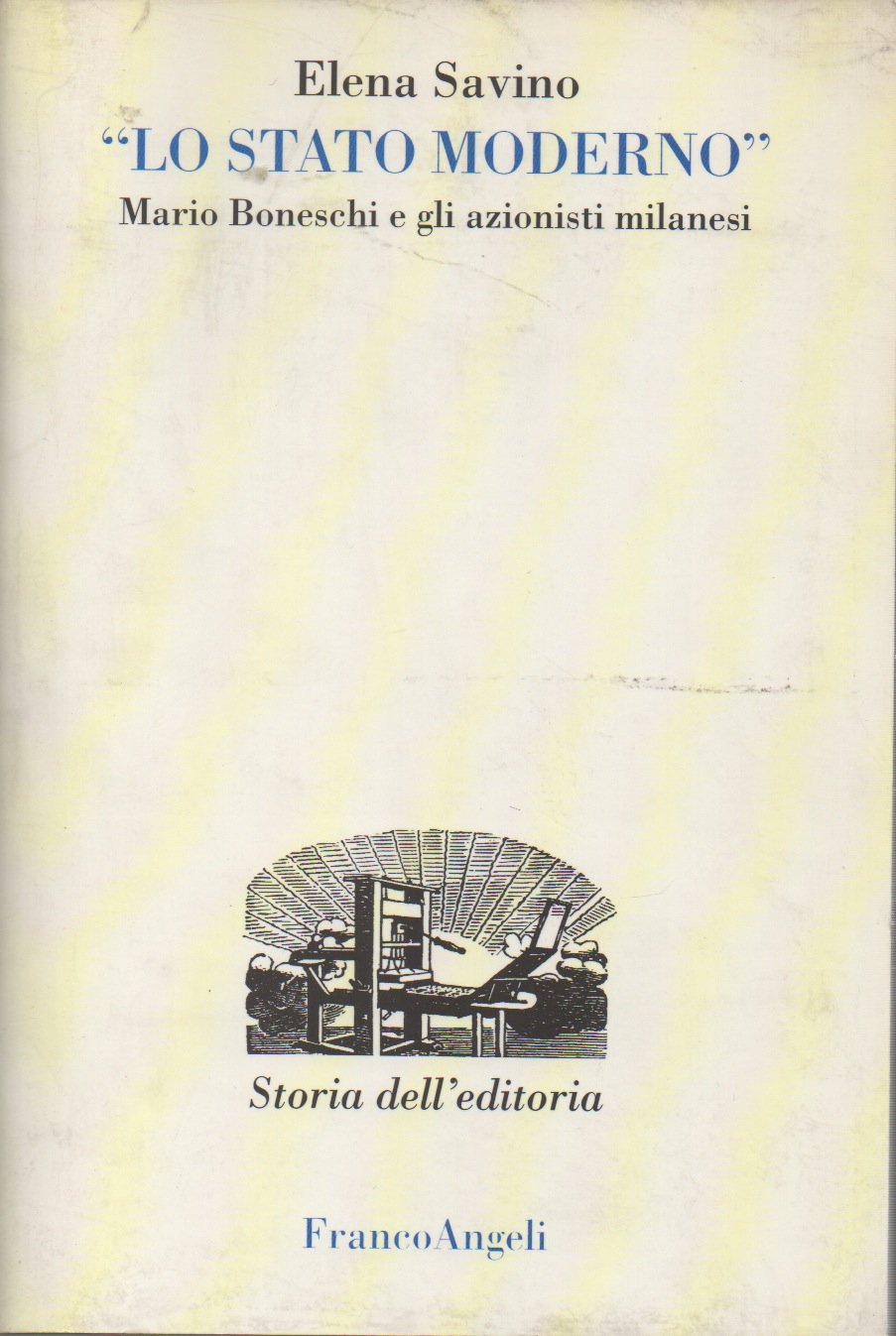 Lo Stato Moderno. Mario Boneschi e gli azionisti milanesi (Studi e ricerche di storia dell'editoria) Books