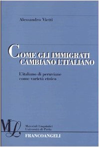 Come gli immigrati cambiano l'italiano. L'italiano di peruviane come varietà etnica (Materiali linguistici-Univ. di Pavia) Books
