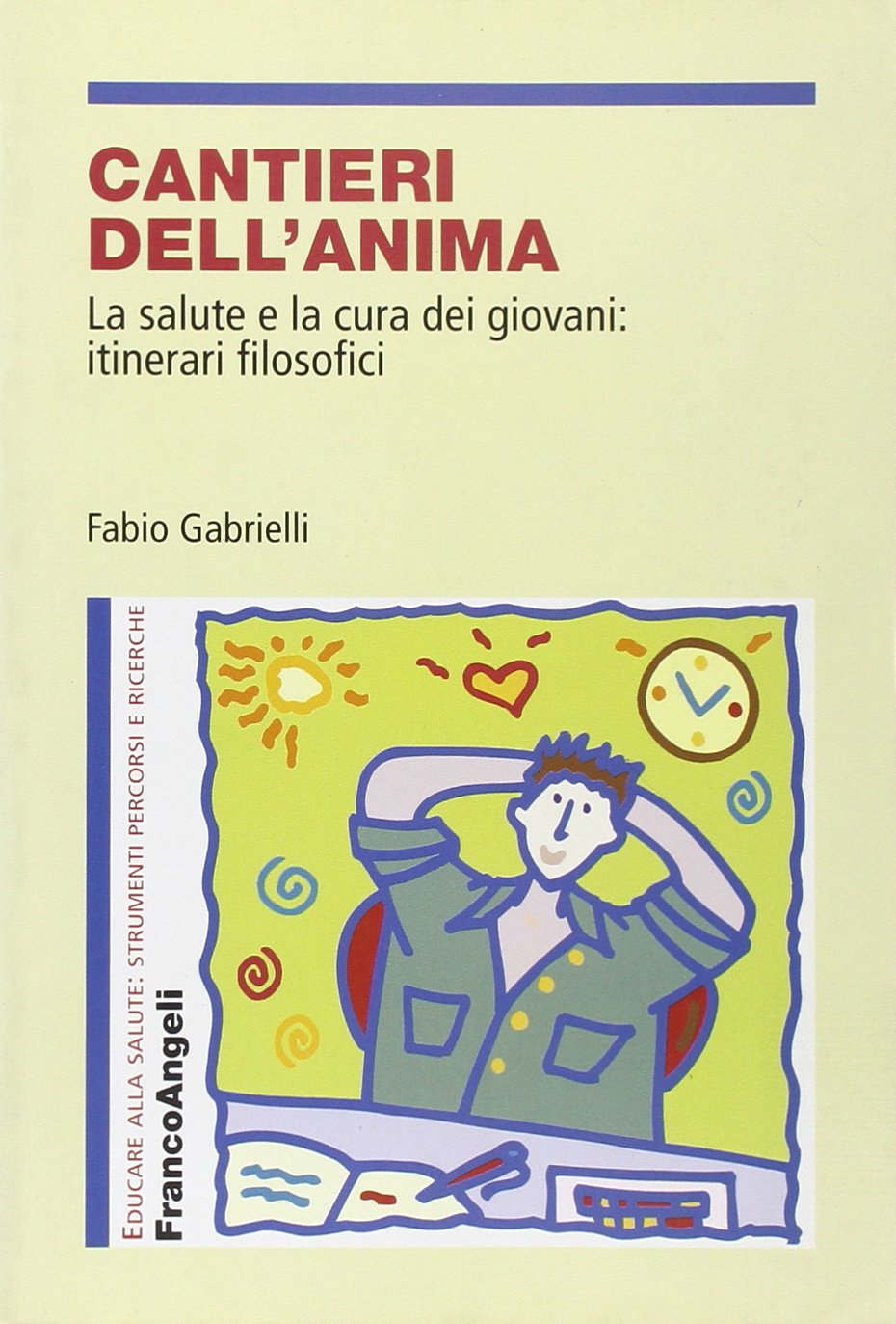 Cantieri dell'anima. La salute e la cura dei giovani: itinerari filosofici (Educare alla salute: strumenti percorsi e ricerche) Education & Training