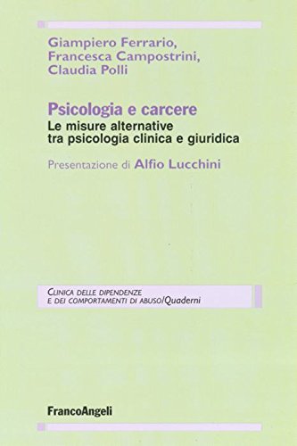 Psicologia e carcere. Le misure alternative tra psicologia clinica e giuridica (Clinica delle dipend. e dei comp. d'abuso) Social Sciences