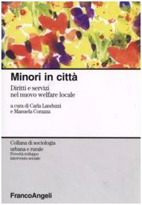 Minori in città. Diritti e servizi nel nuovo welfare locale (Sociologia urbana e rurale-Sez. 3) Social Sciences