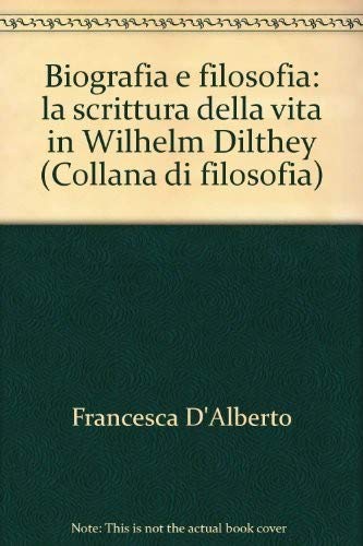 Biografia e filosofia. La scrittura della vita in Wilhelm Dilthey Politics & History