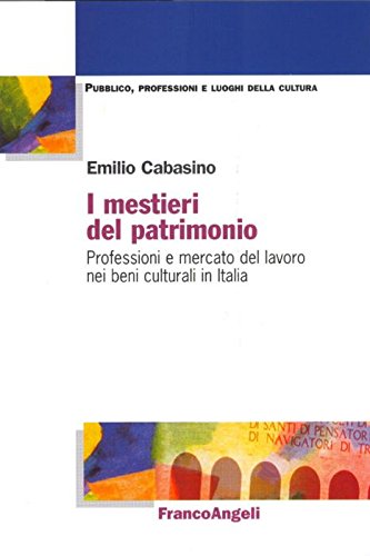I mestieri del patrimonio. Professioni e mercato del lavoro nei beni culturali in Italia (Pubblico, professioni, luoghi della cultura) Business, Finance & Career