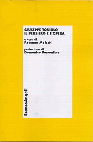 Giuseppe Toniolo. Il pensiero e l'opera (Economia - Teoria economica, pensiero economico) Business, Finance & Career