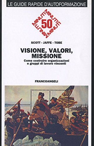 Visione, valori, missione. Come costruire organizzazioni e gruppi di lavoro vincenti (Cinquanta minuti. Guide rap. d'autoform.) Business, Finance & Career