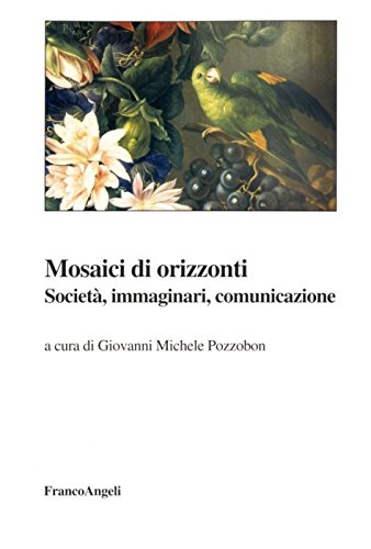 Mosaici di orizzonti. Società, immaginari, comunicazione Social Sciences