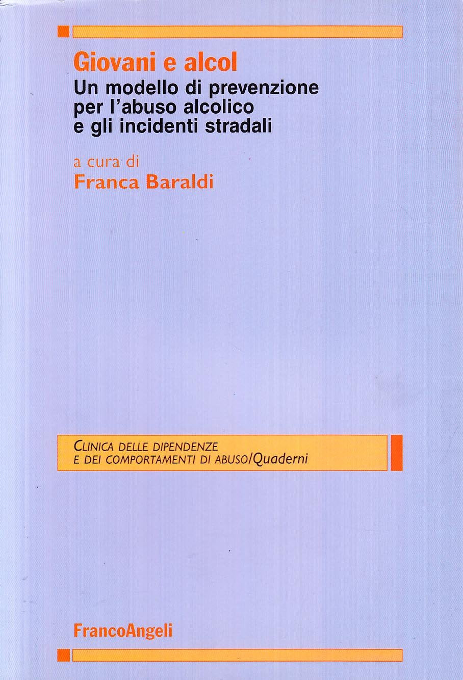 Giovani e alcol. Un modello di prevenzione per l'abuso alcolico e gli incidenti stradali (Clinica delle dipend. e dei comp. d'abuso) Books