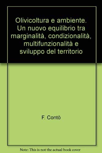 Olivicoltura e ambiente. Un nuovo equilibrio tra marginalità, condizionalità, multifunzionalità e sviluppo del territorio (Economia - Ricerche) Business, Finance & Career