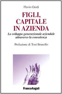 Figli, capitale in azienda. Lo sviluppo generazionale aziendale attraverso la consulenza (Società industriale e postindustriale) Business, Finance & Career