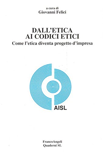 Dall'etica ai codici etici. Come l'etica diventa progetto d'impresa (SL. Quaderni/Volumi) Philosophy