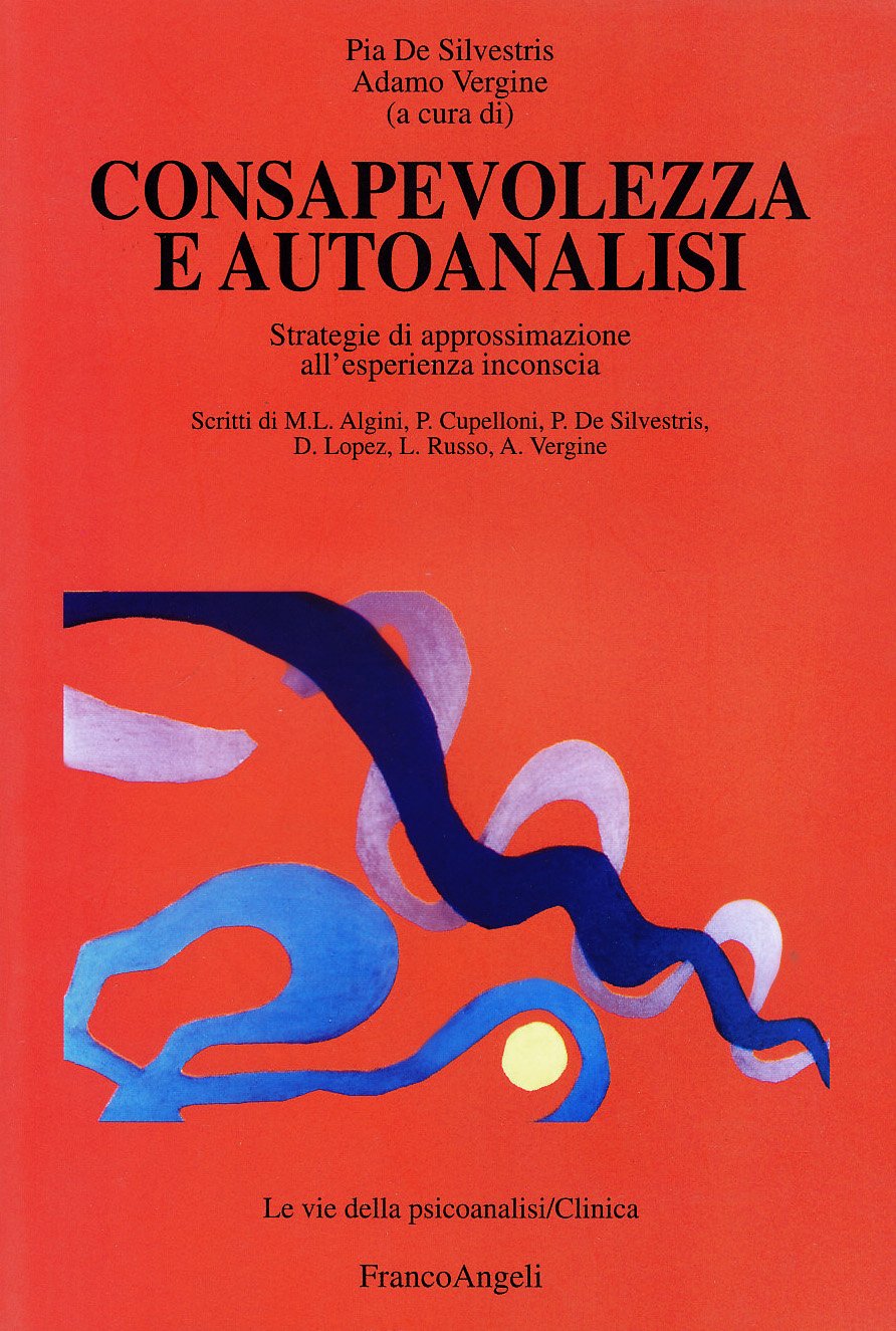 Consapevolezza e autoanalisi. Strategie di approssimazione all'esperienza inconscia (Le nuove vie della psicoanalisi. Clinica) Health, Nutrition & Fitness