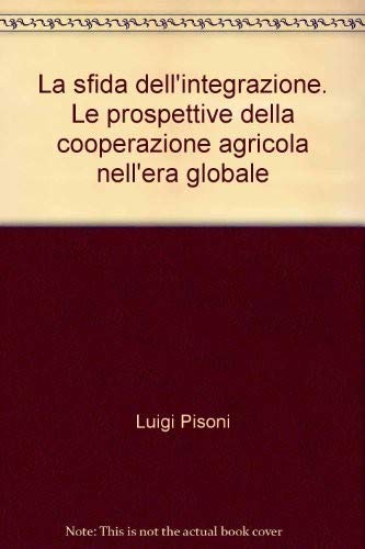 La sfida dell'integrazione. Le prospettive della cooperazione agricola nell'era globale (Soluzioni cooperative) Business, Finance & Career