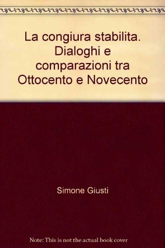 La congiura stabilita. Dialoghi e comparazioni tra Ottocento e Novecento (Critica letteraria e linguistica) Contemporary literature