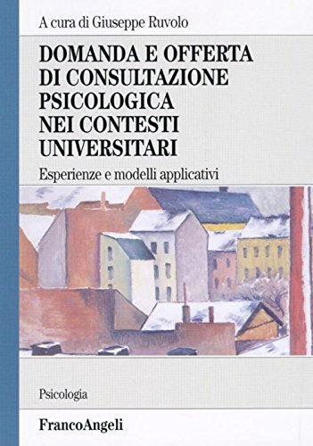 Domanda e offerta di consultazione psicologica nei contesti universitari. Esperienze e modelli applicativi (Serie di psicologia) Psychology