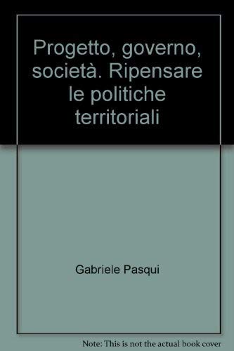 Progetto, governo, società. Ripensare le politiche territoriali (Strumenti urbanistici) Books