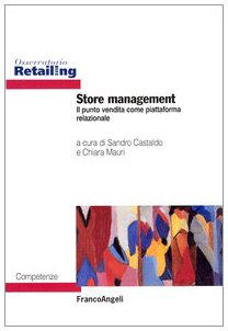 Store management. Il punto vendita come piattaforma relazionale (Osservatorio Retailing. Competenze) Business, Finance & Career