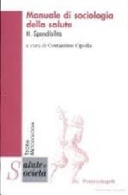 Manuale di sociologia della salute. Spendibilità (Vol. 3) (Salute e società. Teoria e metodologia) Social Sciences