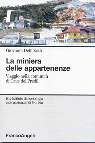 La miniera delle appartenenze. Viaggio nella comunità di Cave del Predil (Istituto sociologia internaz. Go-Sez. 1) Books
