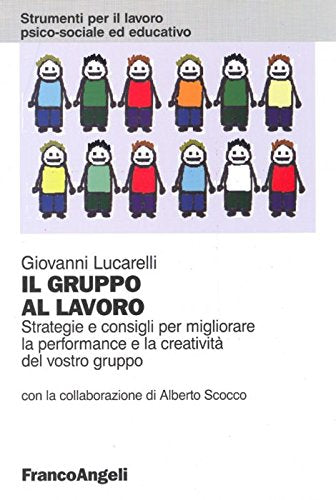 Il gruppo al lavoro. Strategie e consigli per migliorare le performance e la creatività del vostro gruppo book