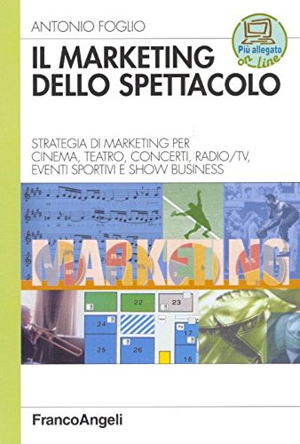 Il marketing dello spettacolo. Strategia di marketing per cinema, teatro, concerti, radio-TV, eventi sportivi e show business (Azienda moderna) Business, Finance & Career