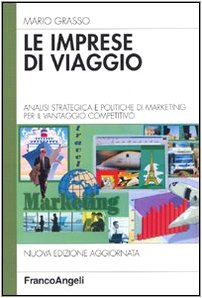 Le imprese di viaggio. Analisi strategica e politiche di marketing per il vantaggio competitivo (Azienda moderna) Business, Finance & Career
