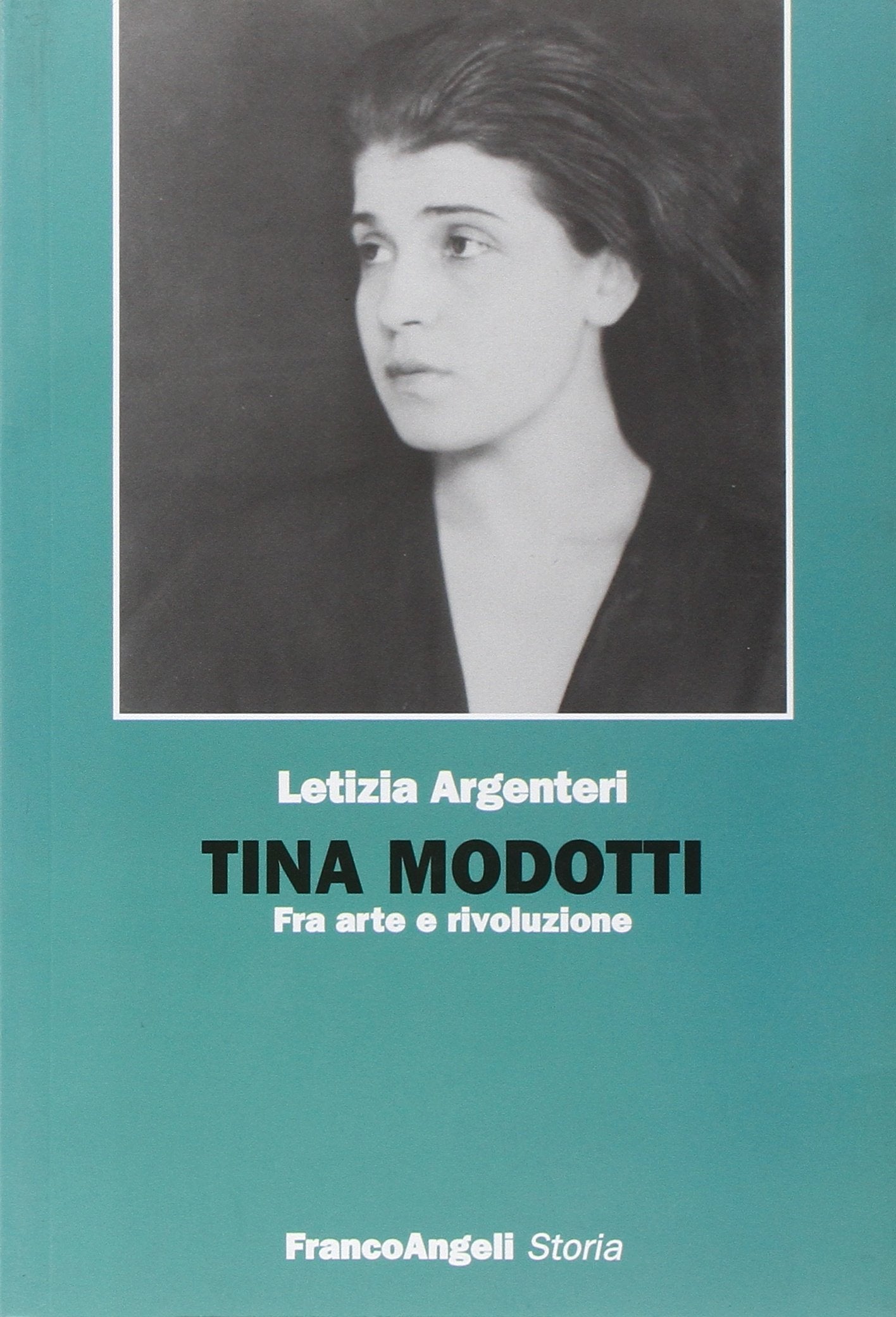 Tina Modotti. Fra arte e rivoluzione (Storia-Studi e ricerche) Art & Literature