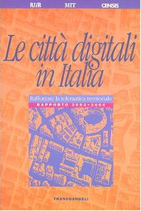 Le città digitali in Italia. Rafforzare la telematica territoriale. Rapporto 2003-2004 Politics & History
