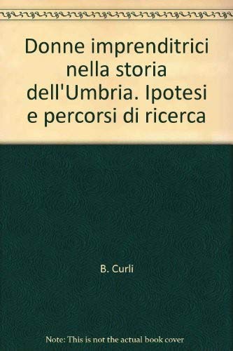Donne imprenditrici nella storia dell'Umbria. Ipotesi e percorsi di ricerca (La società moderna e contemp. Anal.contr.) Books