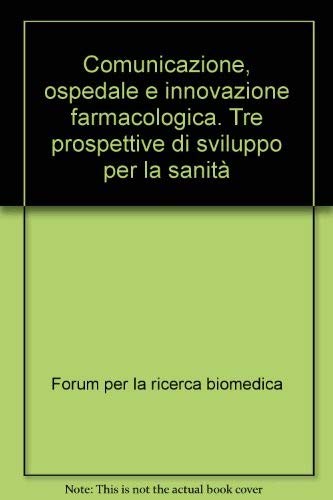 Comunicazione, ospedale e innovazione farmacologica. Tre prospettive di sviluppo per la sanità Medicine
