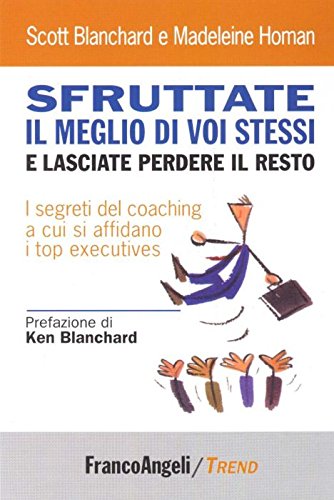 Sfruttate il meglio di voi stessi e lasciate perdere il resto. I segreti del coaching a cui si affidano i top executives book