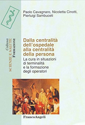 Dalla centralità dell'ospedale alla centralità della persona. La cura in situazioni di terminalità e la formazione degli operatori (Scienze e salute) Medicine
