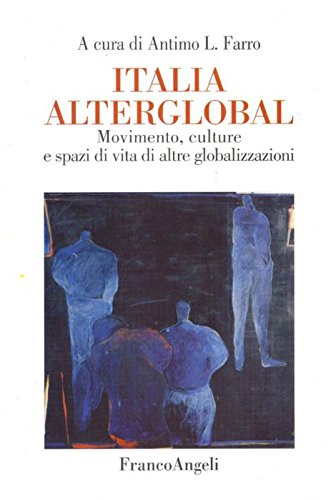 Italia alterglobal. Movimento, culture e spazi di altre globalizzazioni (Globalizzazione, partecipazione movimenti) Business, Finance & Career
