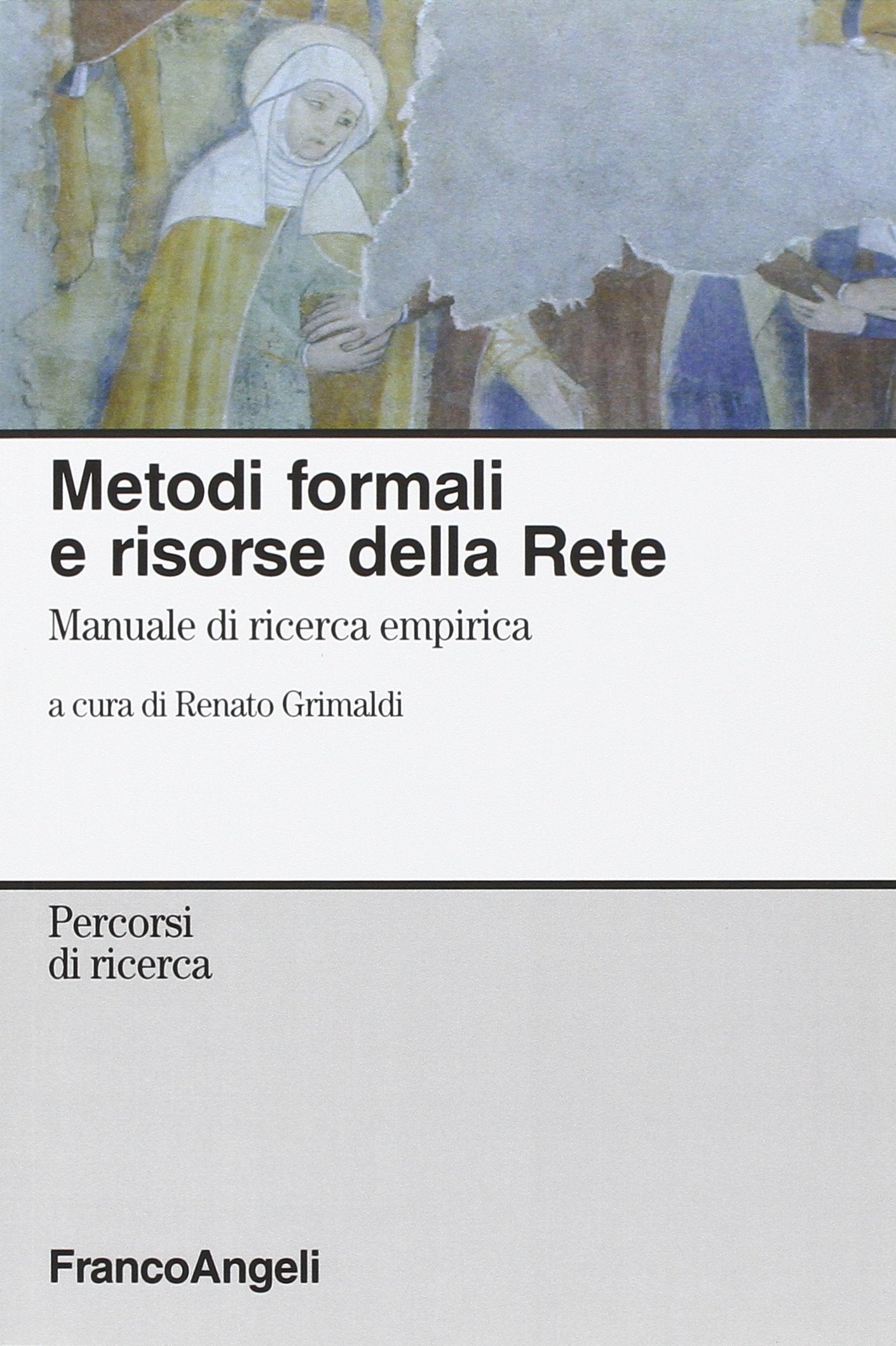 Metodi formali e risorse della rete. Manuale di ricerca empirica (Percorsi di ricerca) Social Sciences