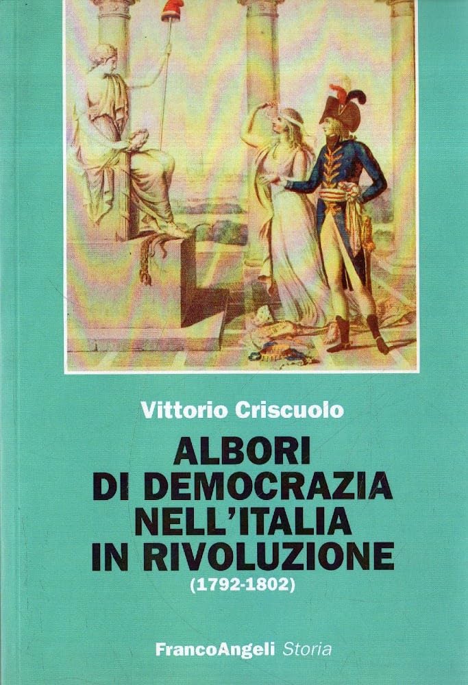 Albori di democrazia nell'Italia in rivoluzione (1792-1802) (Storia-Studi e ricerche) Politics & History