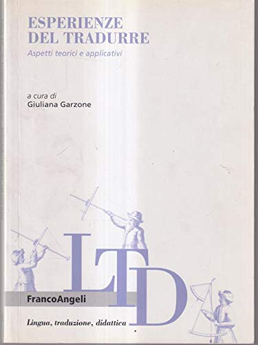 Esperienze del tradurre. Aspetti teorici e applicativi (Lingua, traduzione e didattica) Social Sciences