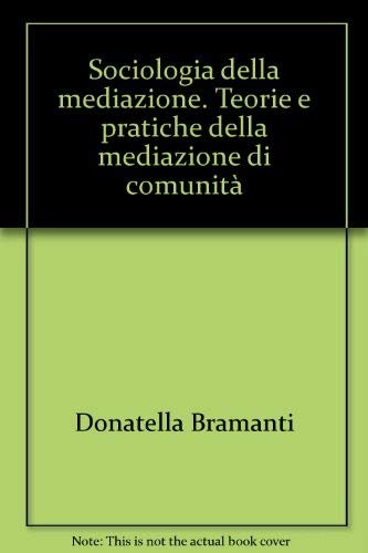 Sociologia della mediazione. Teorie e pratiche della mediazione di comunità book